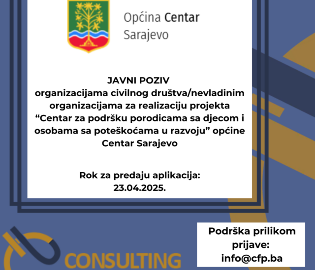 JAVNI POZIV organizacijama civilnog društva/nevladinim organizacijama za realizaciju projekta “Centar za podršku porodicama sa djecom i osobama sa poteškoćama u razvoju” općine Centar Sarajevo